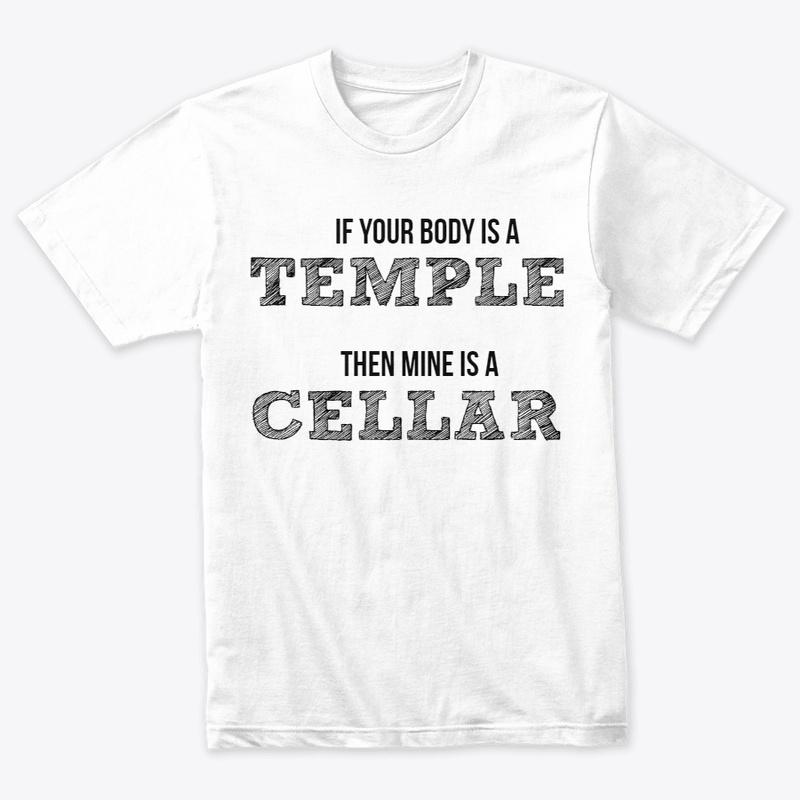 If your body's a temple wine shirt